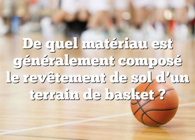 De quel matériau est généralement composé le revêtement de sol d’un terrain de basket ?